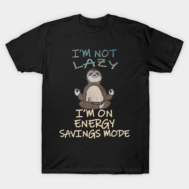 Funny Yoga Sloth Shirt Quote Im On Energy Savings Mode Gift T-Shirt by tamdevo1